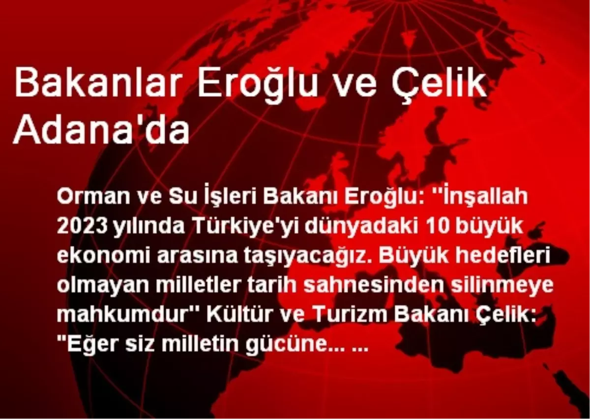 Bakanlar Eroğlu ve Çelik Adana\'da