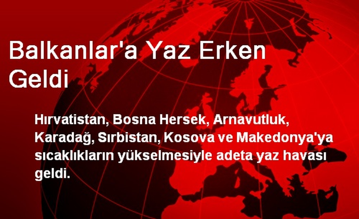 Balkanlar\'a Yaz Erken Geldi