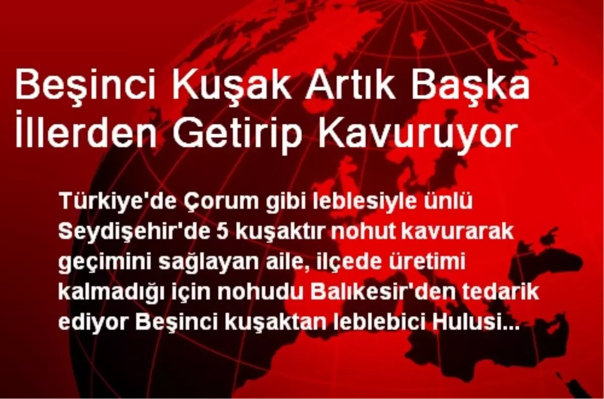 Beşinci Kuşak Artık Başka İllerden Getirip Kavuruyor