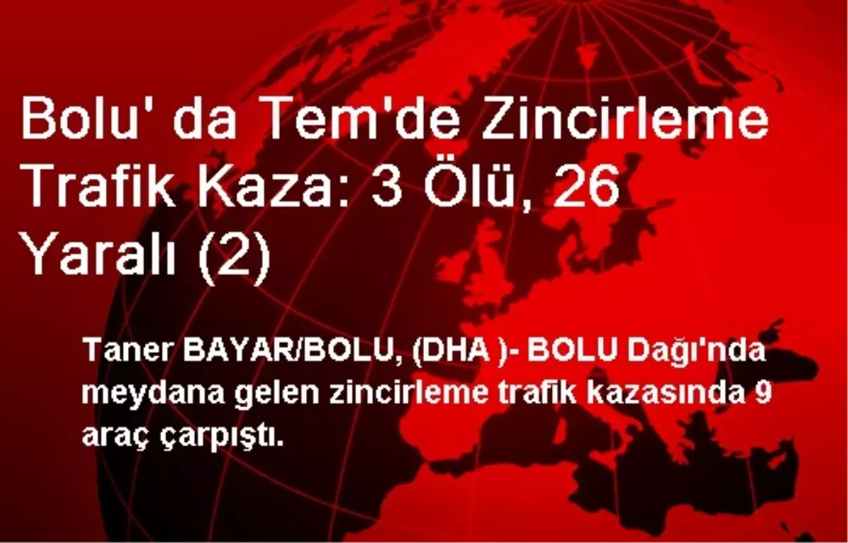 Bolu\' da Tem\'de Zincirleme Trafik Kaza: 3 Ölü, 26 Yaralı (2)