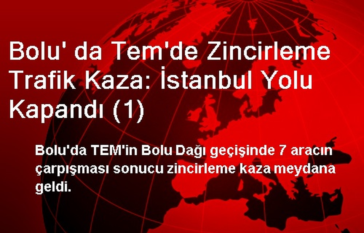 Bolu\' da Tem\'de Zincirleme Trafik Kaza: İstanbul Yolu Kapandı (1)