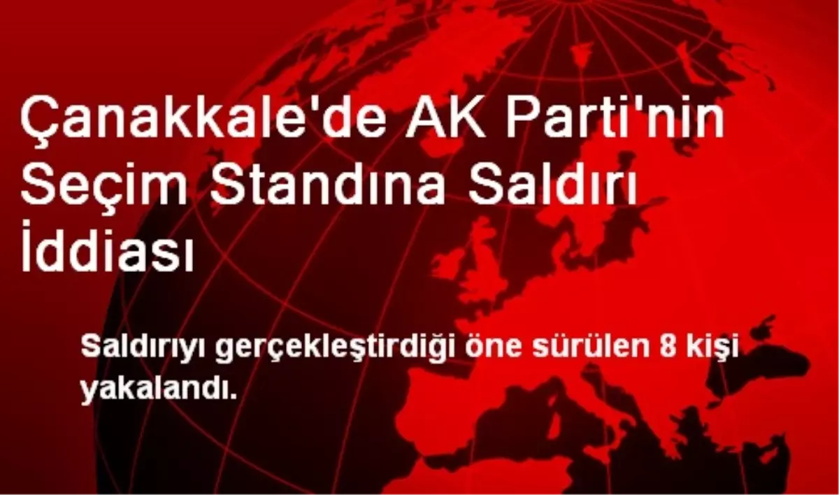 Çanakkale\'de AK Parti\'nin Seçim Standına Saldırı İddiası