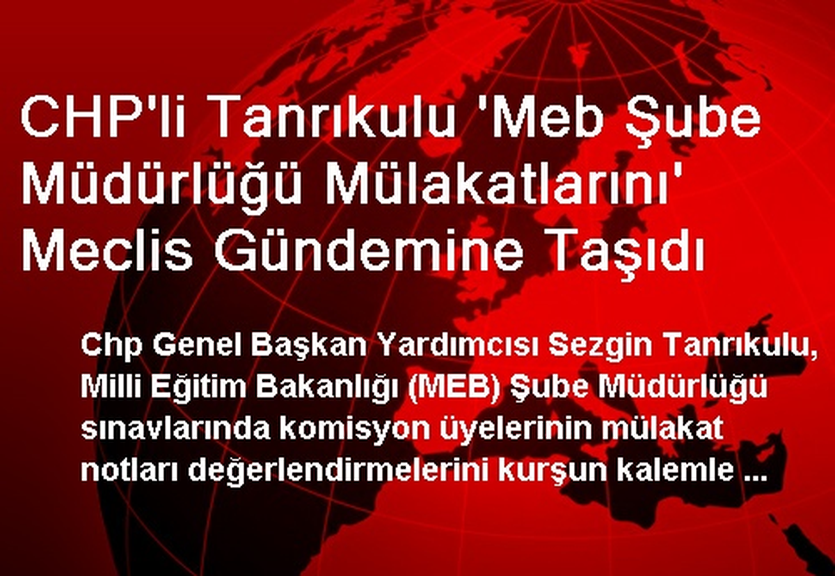 CHP\'li Tanrıkulu \'Meb Şube Müdürlüğü Mülakatlarını\' Meclis Gündemine Taşıdı