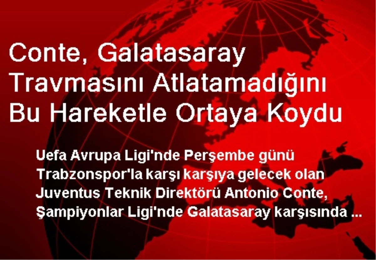 Conte, Galatasaray Travmasını Atlatamadığını Bu Hareketle Ortaya Koydu