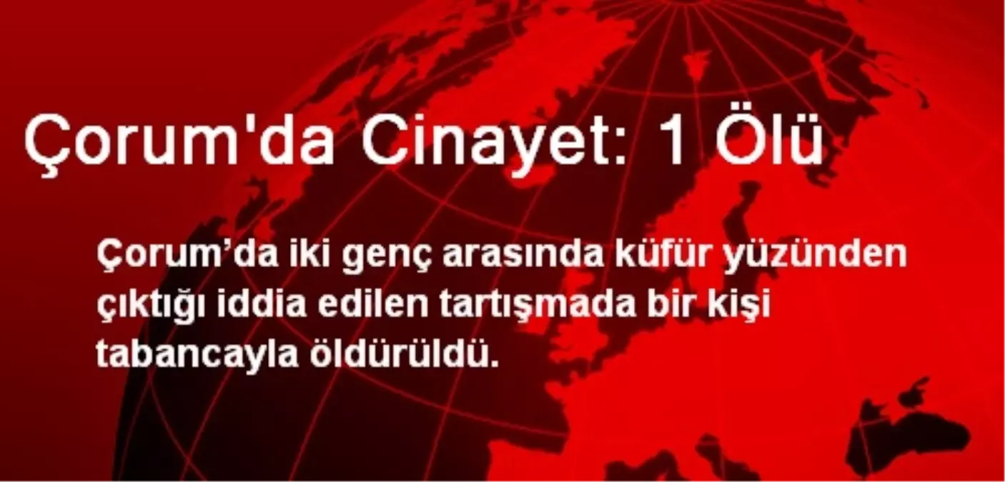 Çorum\'da Cinayet: 1 Ölü