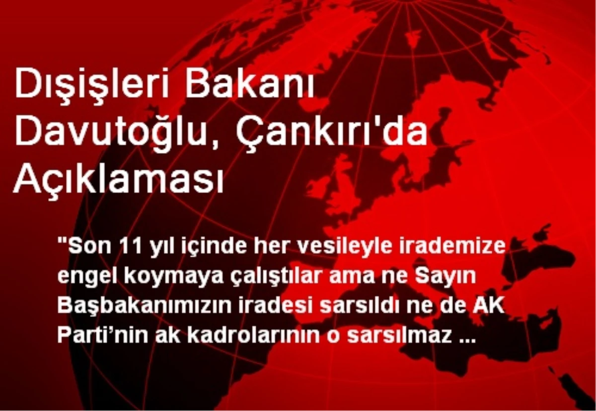 Dışişleri Bakanı Davutoğlu, Çankırı\'da Açıklaması