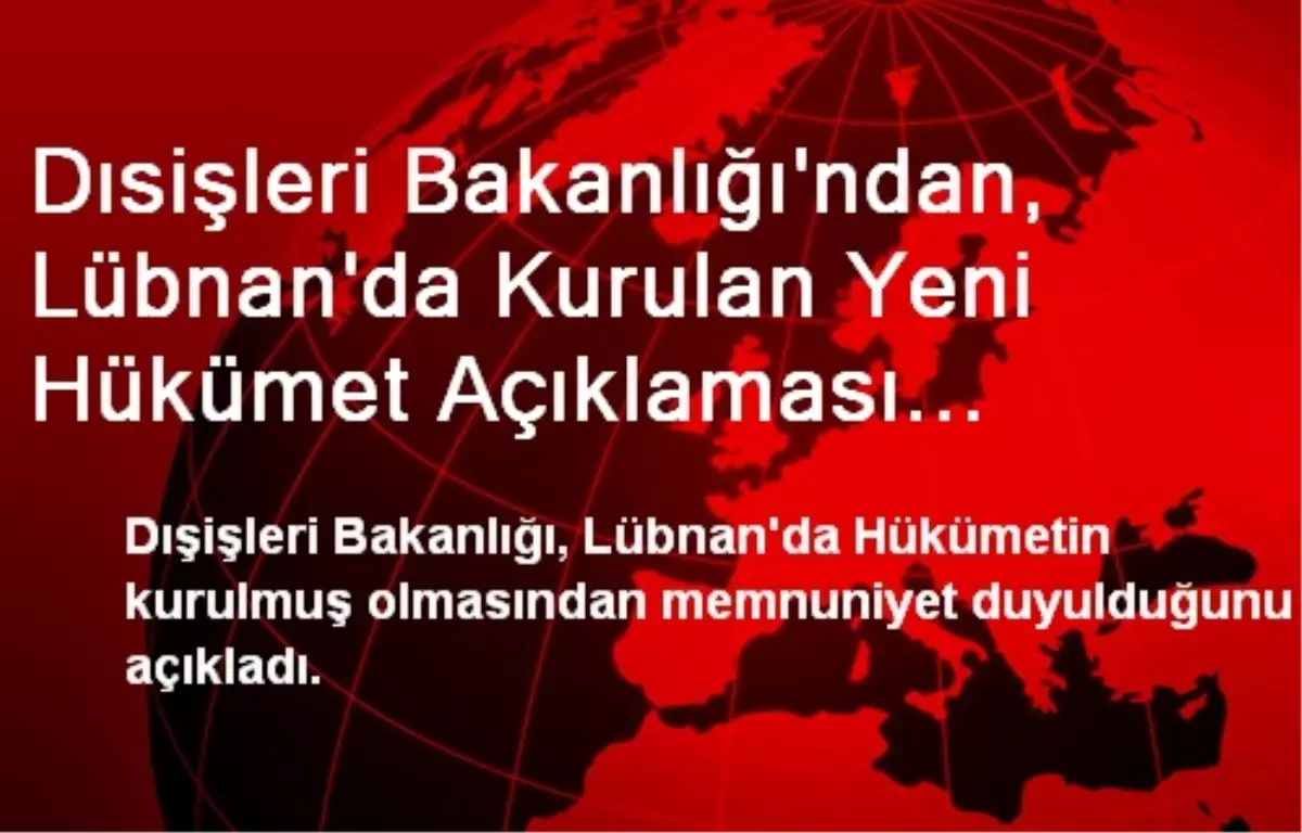 Dısişleri Bakanlığı\'ndan, Lübnan\'da Kurulan Yeni Hükümet Açıklaması Açıklaması