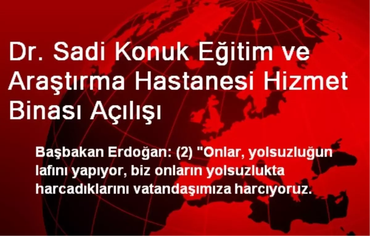 Dr. Sadi Konuk Eğitim ve Araştırma Hastanesi Hizmet Binası Açılışı