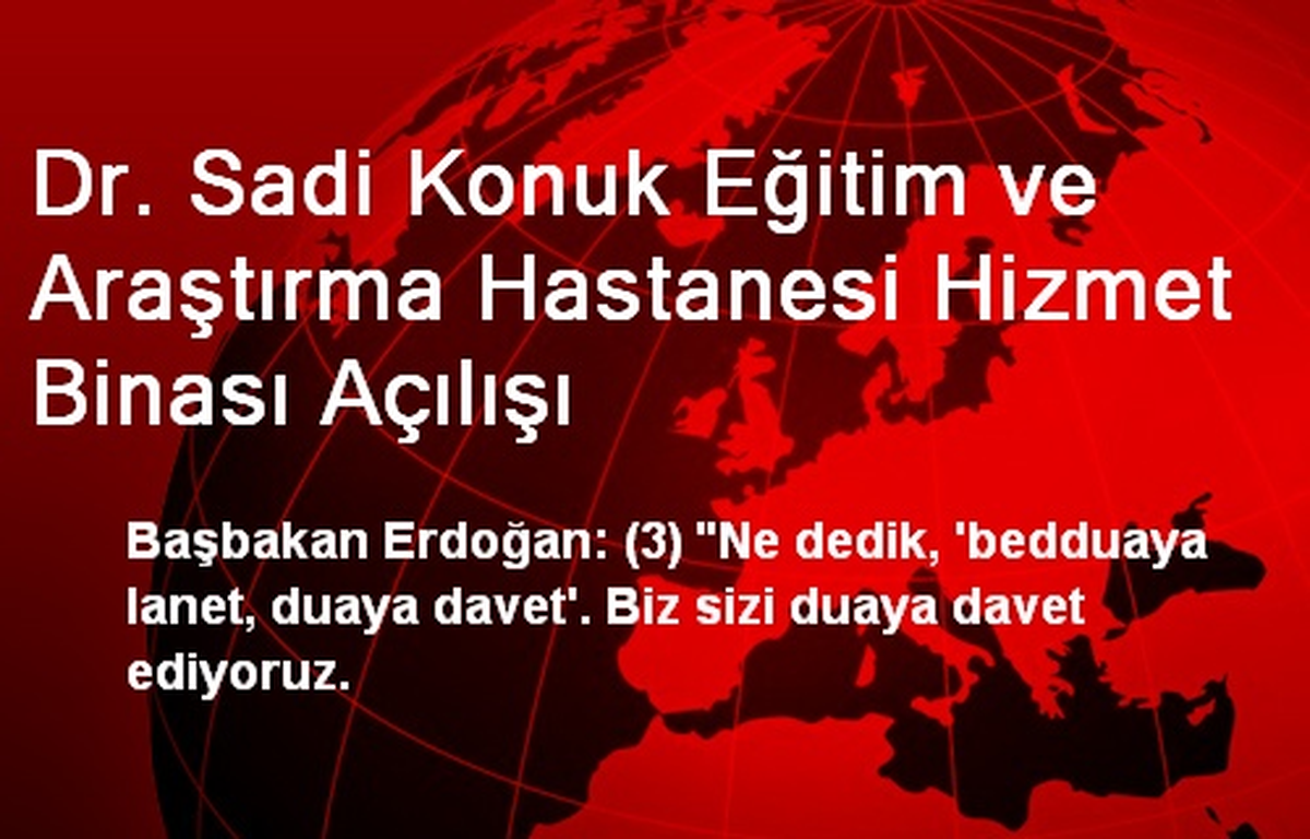 Dr. Sadi Konuk Eğitim ve Araştırma Hastanesi Hizmet Binası Açılışı