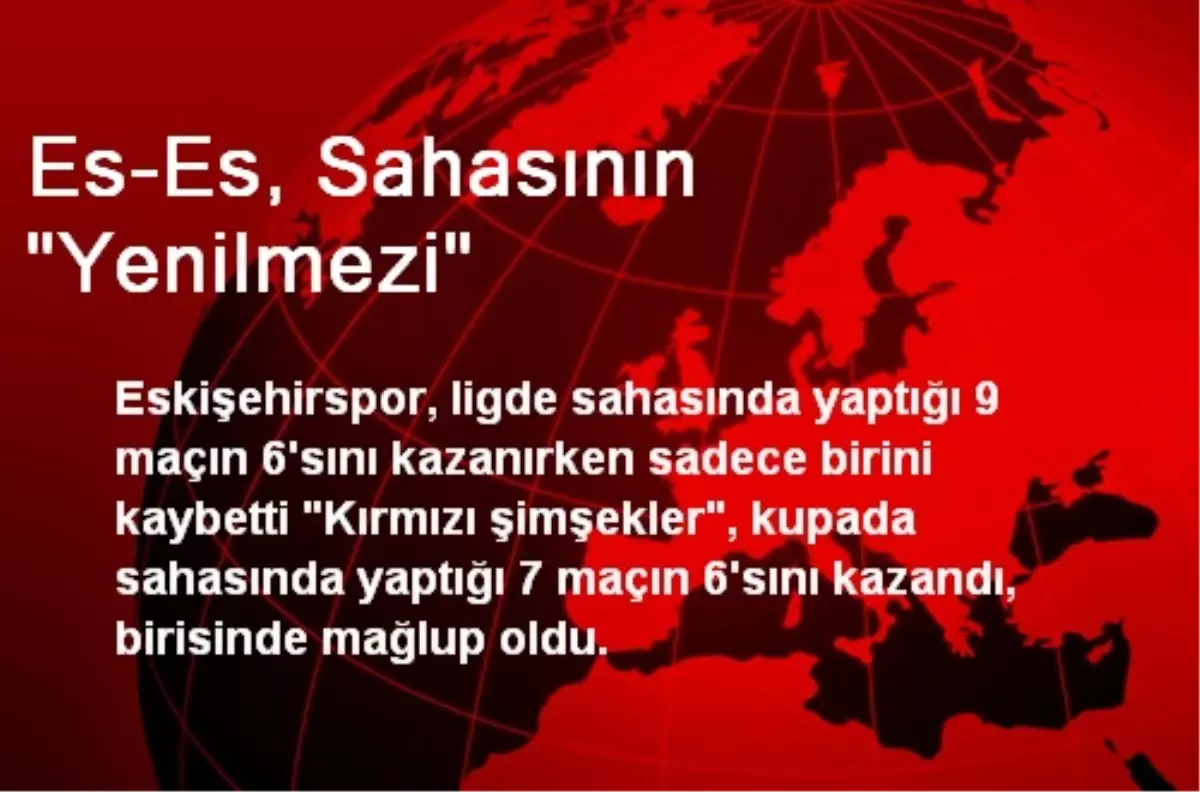 Es-Es, Sahasının "Yenilmezi"