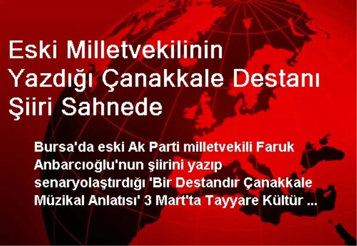 Eski Milletvekilinin Yazdığı Çanakkale Destanı Şiiri Sahnede