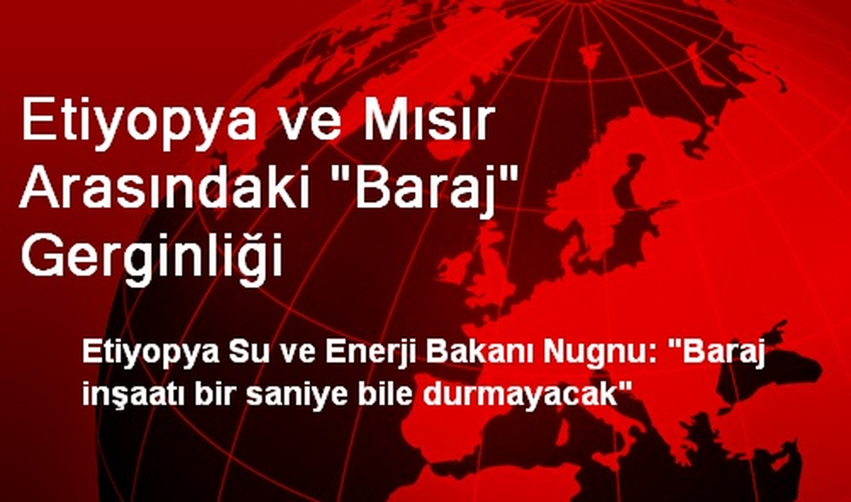 Etiyopya ve Mısır Arasındaki "Baraj" Gerginliği