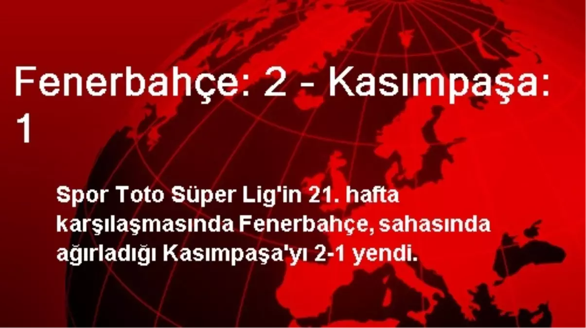 Fenerbahçe: 2 - Kasımpaşa: 1