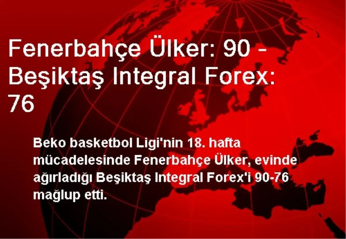 Fenerbahçe Ülker: 90 - Beşiktaş Integral Forex: 76