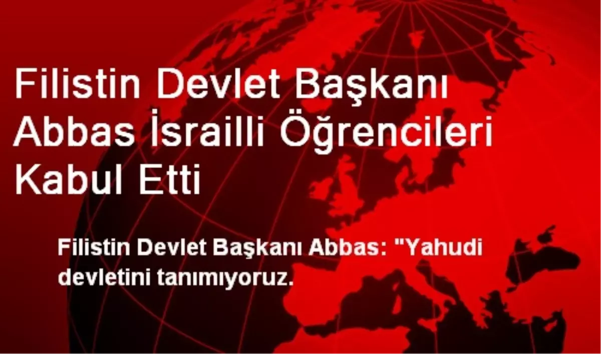 Filistin Devlet Başkanı Abbas İsrailli Öğrencileri Kabul Etti