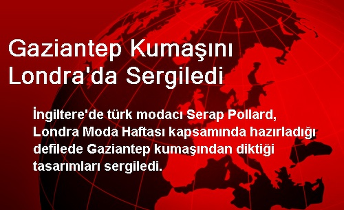Gaziantep Kumaşını Londra\'da Sergiledi