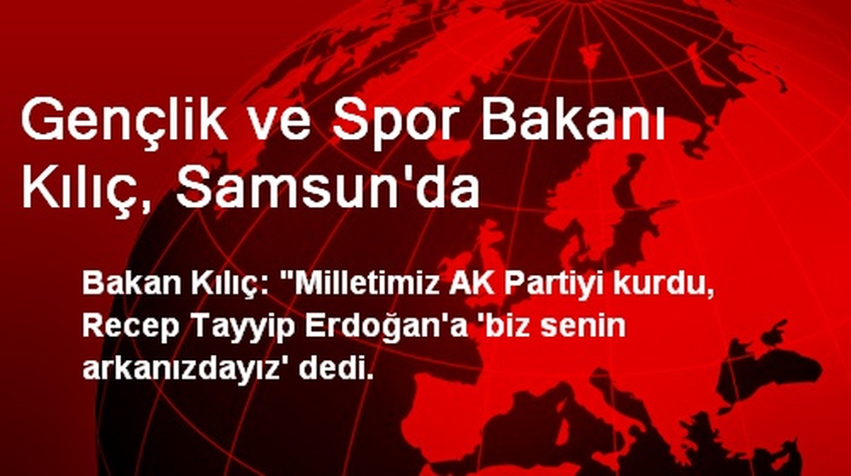 Gençlik ve Spor Bakanı Kılıç, Samsun\'da