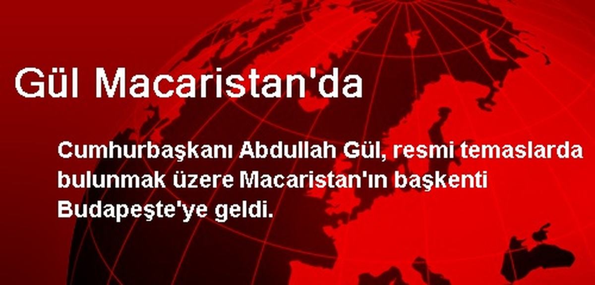 Gül Macaristan\'da