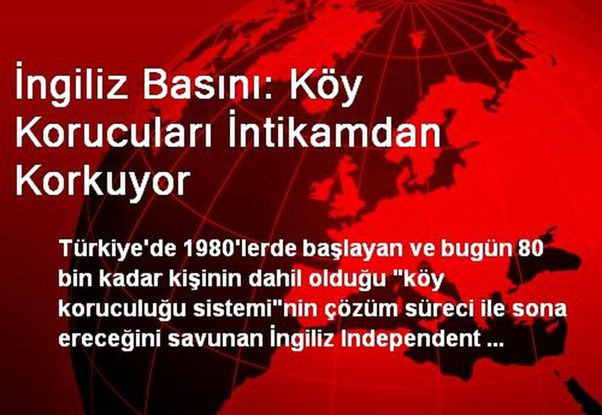 İngiliz Basını: Köy Korucuları İntikamdan Korkuyor