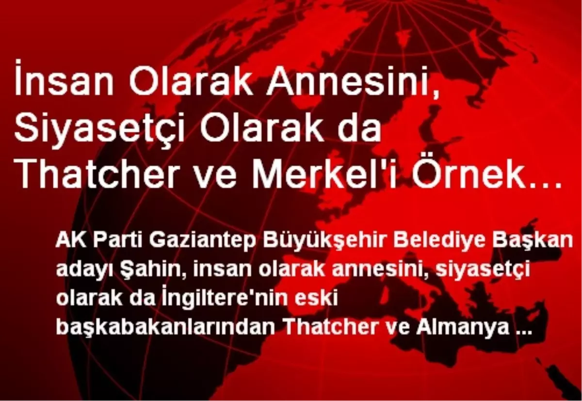 İnsan Olarak Annesini, Siyasetçi Olarak da Thatcher ve Merkel\'i Örnek Alıyor