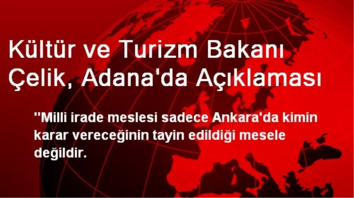 Kültür ve Turizm Bakanı Çelik, Adana\'da Açıklaması