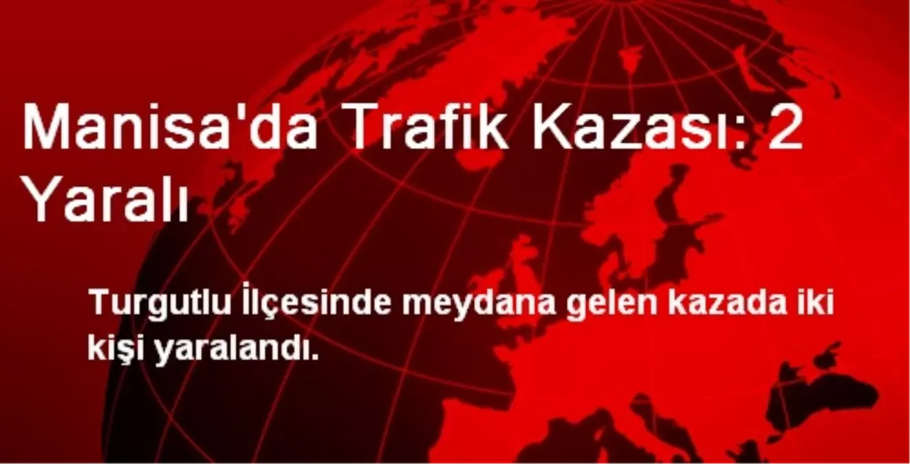 Manisa\'da Trafik Kazası: 2 Yaralı