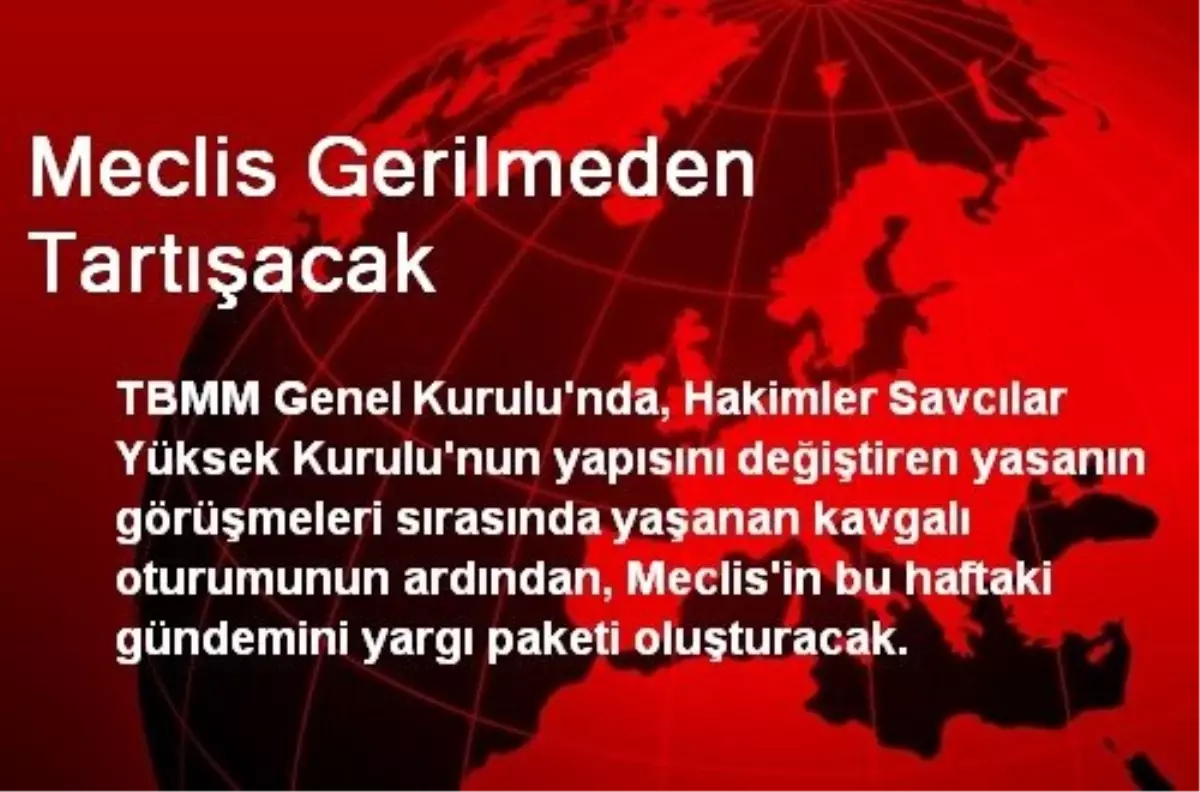 Meclis Gerilmeden Tartışacak