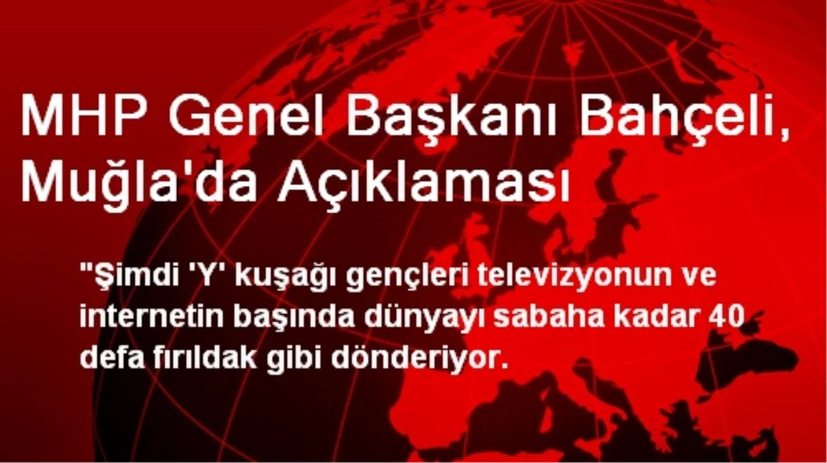 MHP Genel Başkanı Bahçeli, Muğla\'da Açıklaması