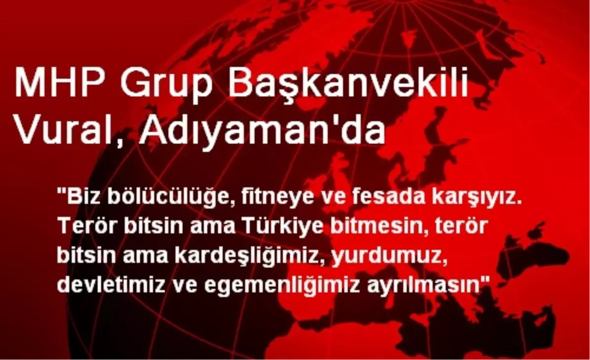 MHP Grup Başkanvekili Vural, Adıyaman\'da