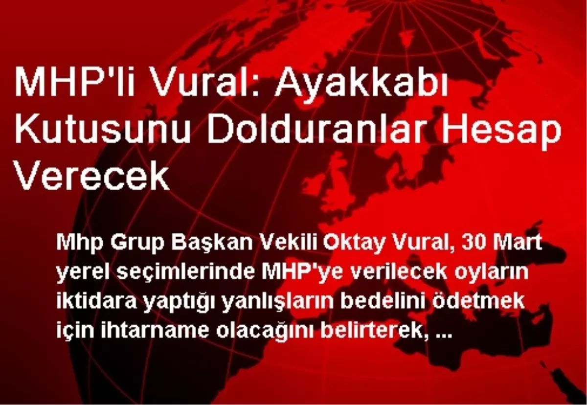 MHP\'li Vural: Ayakkabı Kutusunu Dolduranlar Hesap Verecek