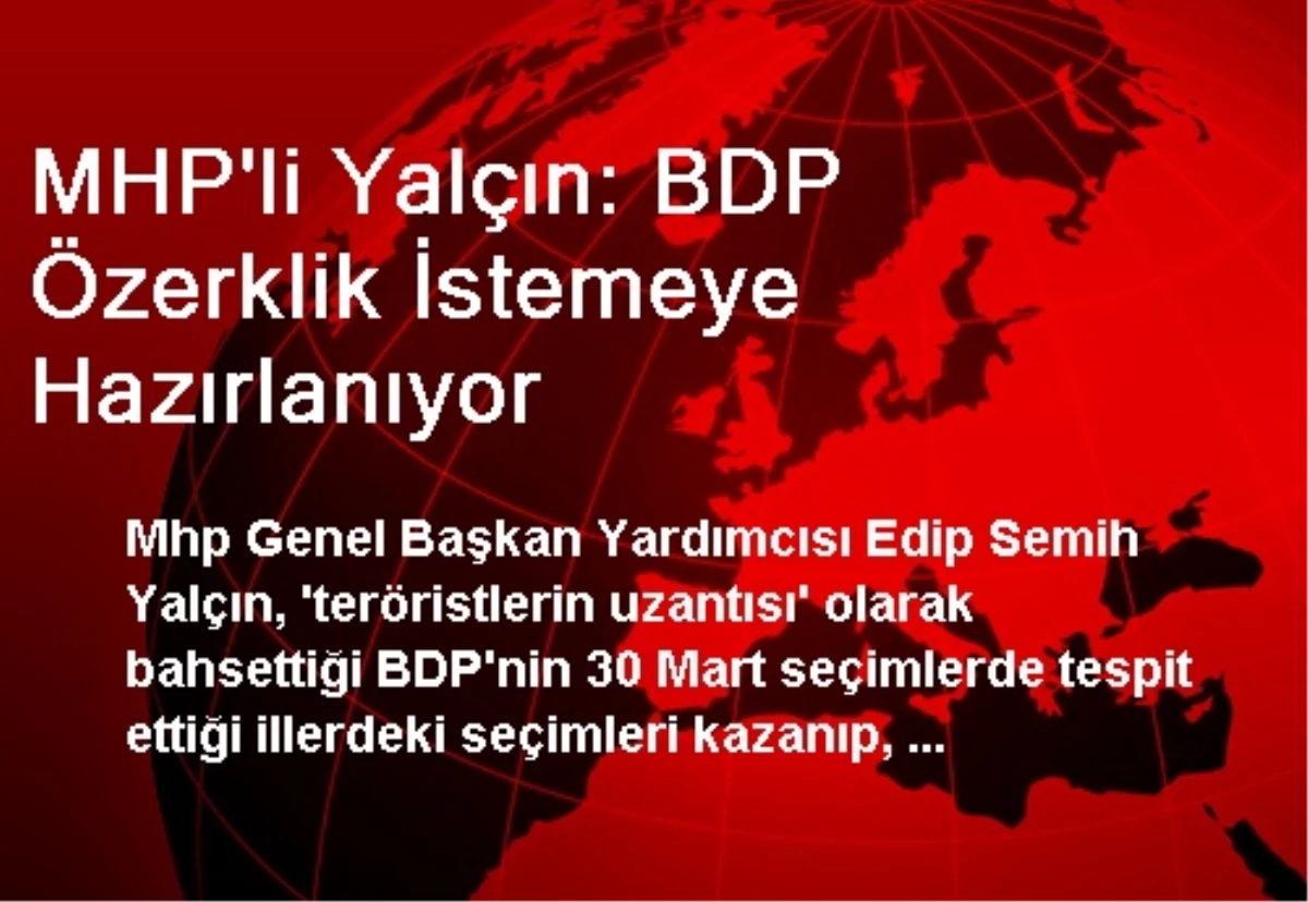 MHP\'li Yalçın: BDP Özerklik İstemeye Hazırlanıyor
