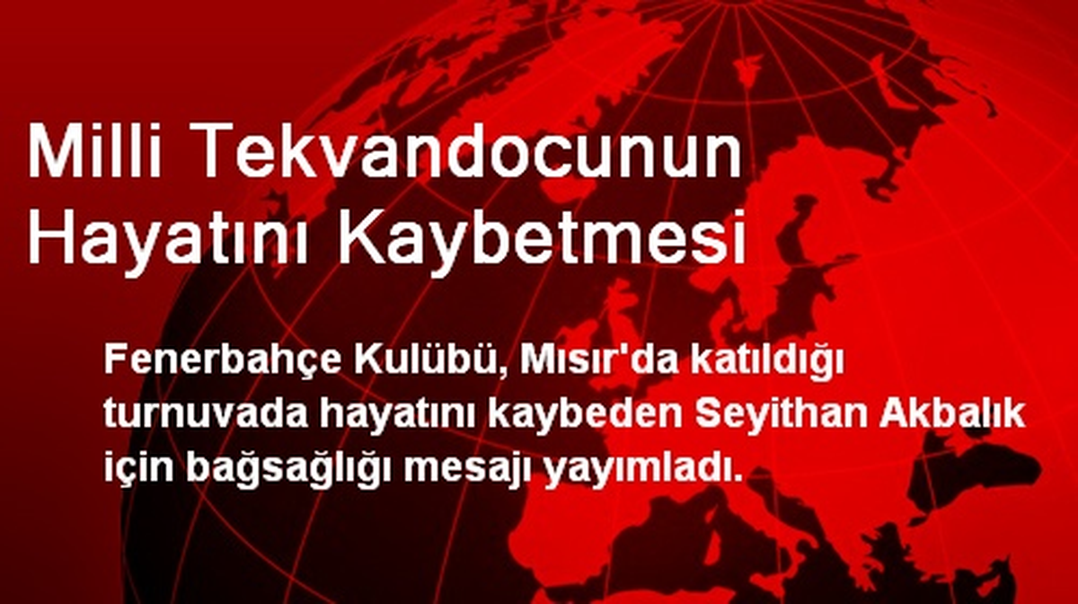 Milli Tekvandocunun Hayatını Kaybetmesi