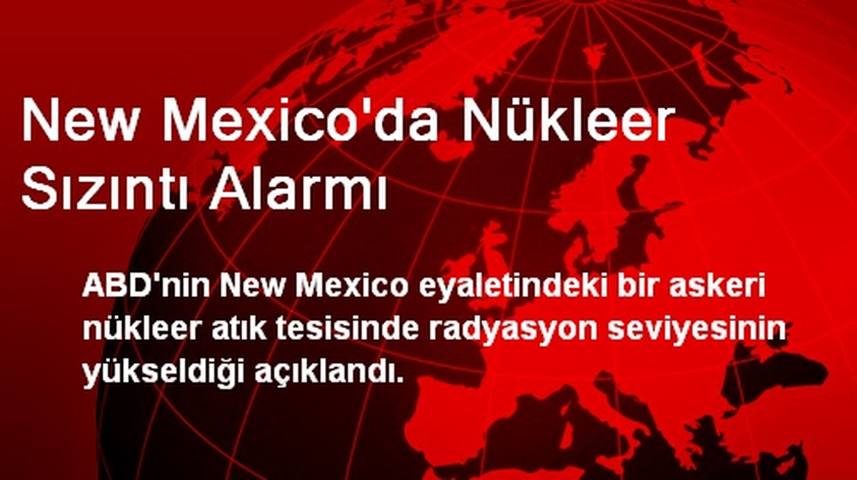 New Mexico\'da Nükleer Sızıntı Alarmı