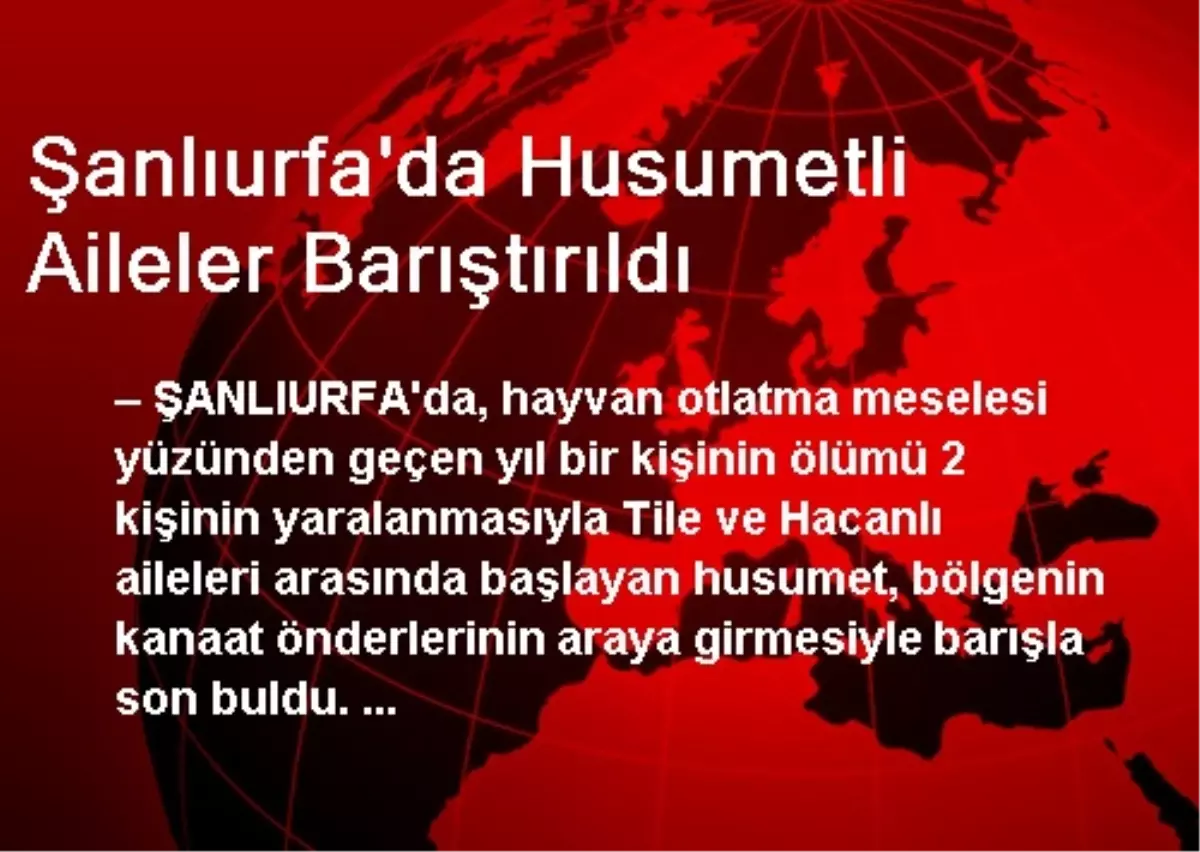 Şanlıurfa\'da Husumetli Aileler Barıştırıldı