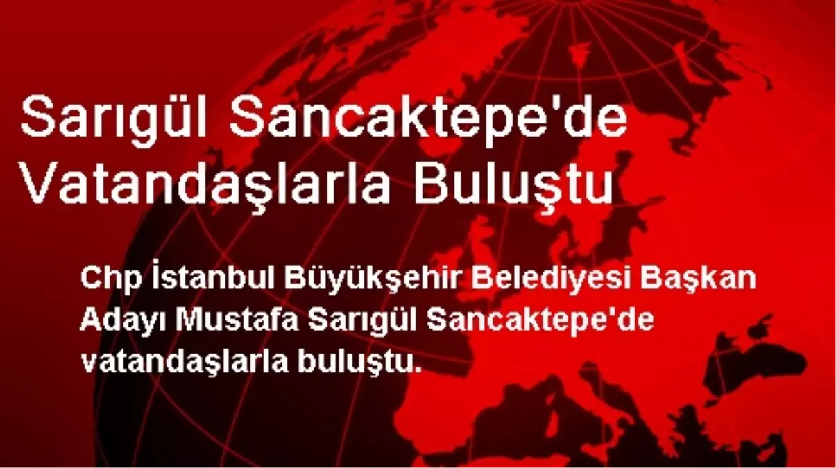 Sarıgül Sancaktepe\'de Vatandaşlarla Buluştu