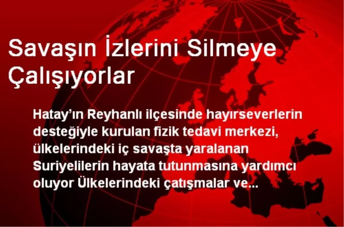 Savaşın İzlerini Silmeye Çalışıyorlar