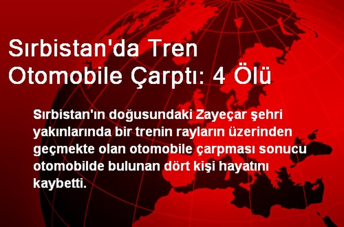 Sırbistan\'da Tren Otomobile Çarptı: 4 Ölü