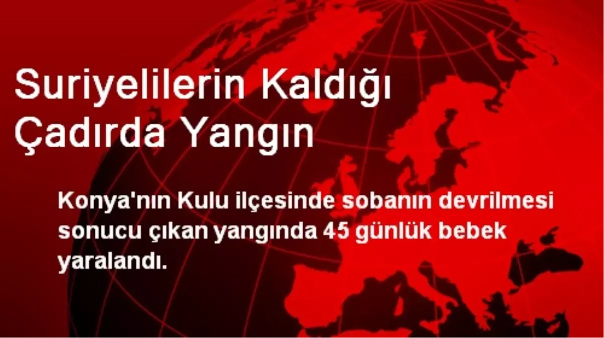 Suriyelilerin Kaldığı Çadırda Yangın