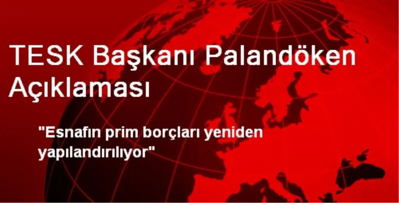 TESK Başkanı Palandöken Açıklaması