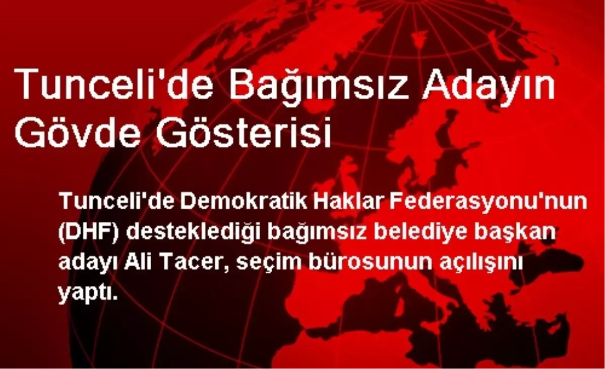 Tunceli\'de Bağımsız Adayın Gövde Gösterisi