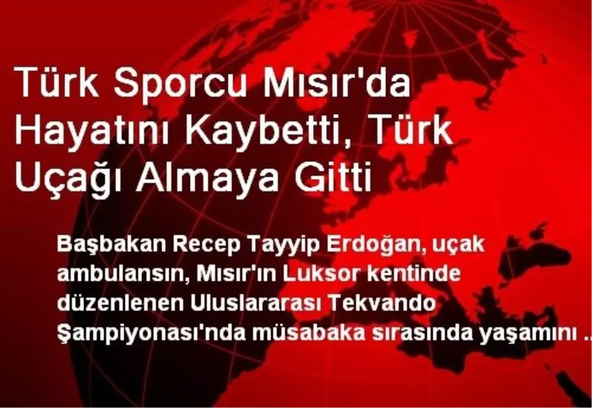 Türk Sporcu Mısır\'da Hayatını Kaybetti, Türk Uçağı Almaya Gitti