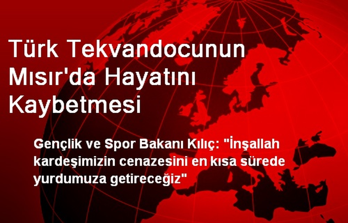 Türk Tekvandocunun Mısır\'da Hayatını Kaybetmesi