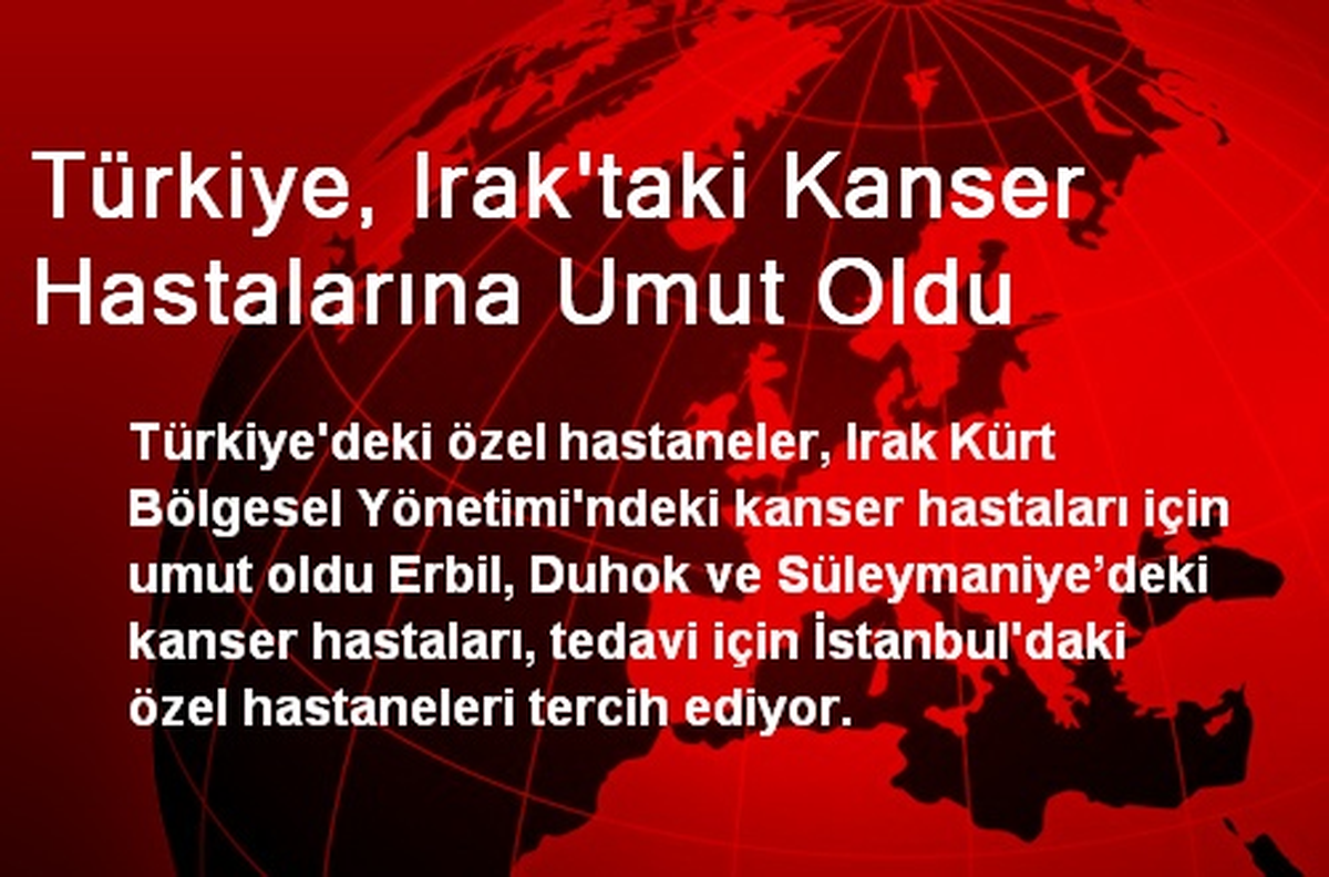 Türkiye, Irak\'taki Kanser Hastalarına Umut Oldu