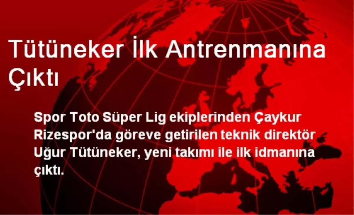 Tütüneker İlk Antrenmanına Çıktı