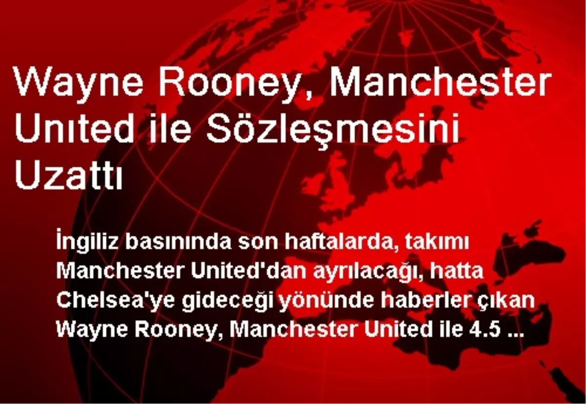 Wayne Rooney, Manchester Unıted ile Sözleşmesini Uzattı