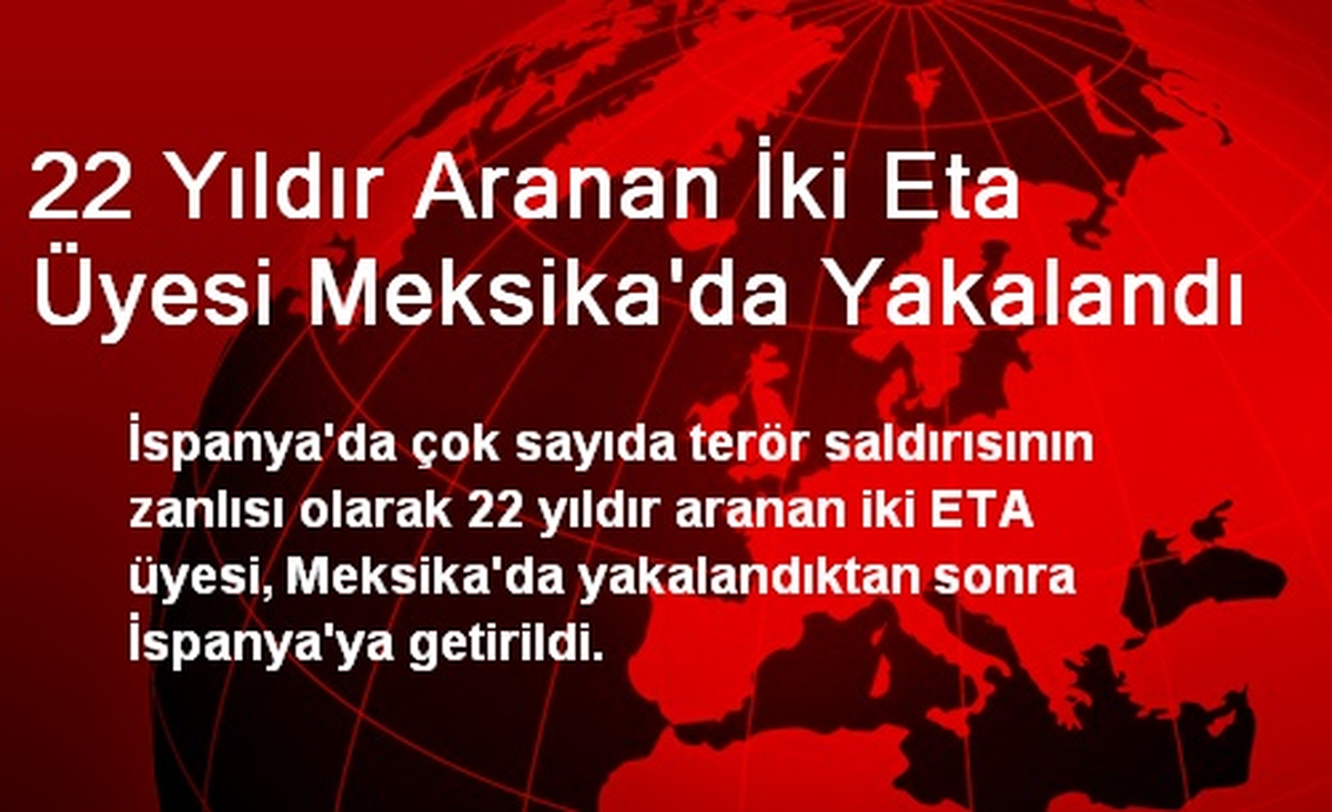 22 Yıldır Aranan İki ETA Üyesi Meksika\'da Yakalandı