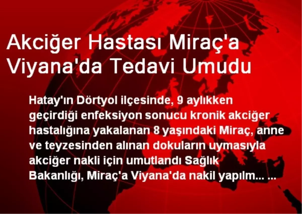 Akciğer Hastası Miraç\'a Viyana\'da Tedavi Umudu