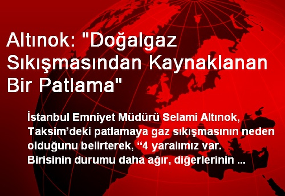 Altınok: "Doğalgaz Sıkışmasından Kaynaklanan Bir Patlama"