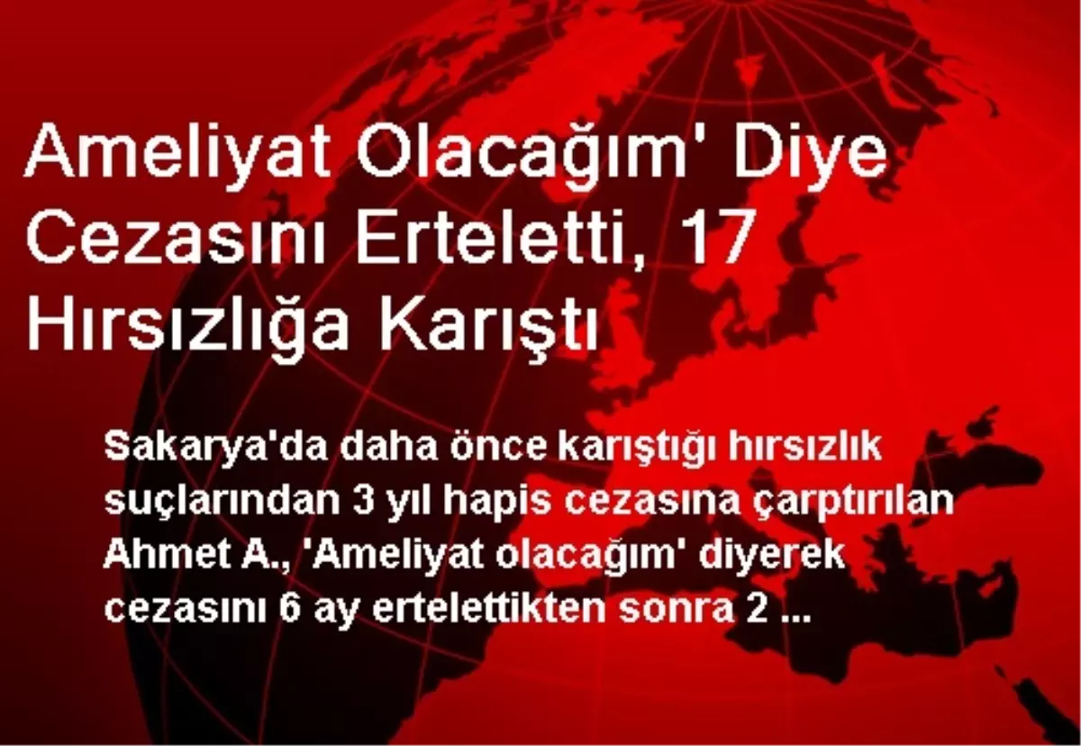 Ameliyat Olacağım\' Diye Cezasını Erteletti, 17 Hırsızlığa Karıştı