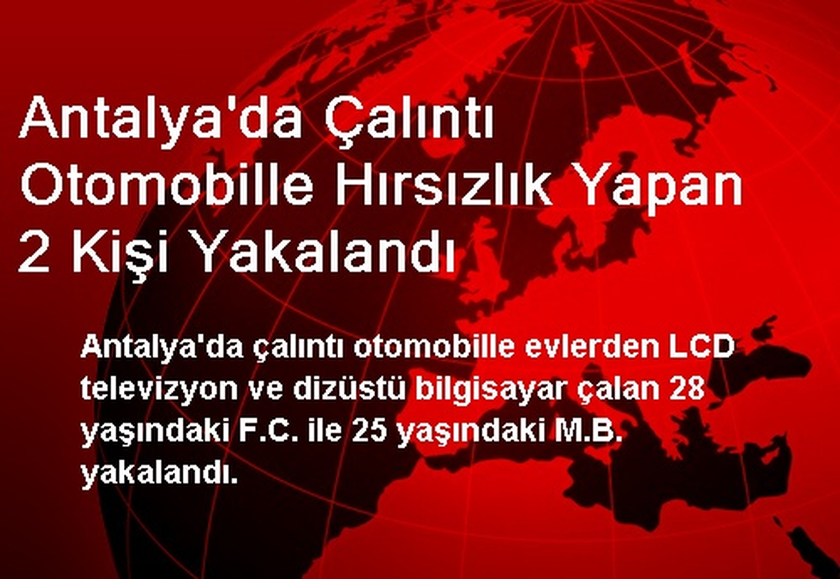 Antalya\'da Çalıntı Otomobille Hırsızlık Yapan 2 Kişi Yakalandı